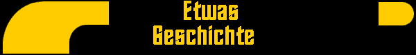  Etwas
Geschichte 