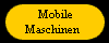  Mobile
Maschinen 