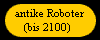  antike Roboter 
(bis 2100) 