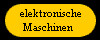  elektronische
Maschinen 
