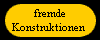  fremde 
Konstruktionen 