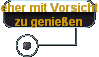 eher mit Vorsicht 
 zu genießen